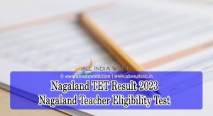 Nagaland TET Paper 1 & Paper 2 Results 2023